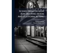 Scenes From Dickens For Drawing-room And Platform Acting