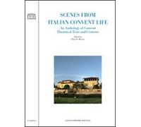 Scenes from italian convent life. An anthology of convent theatrical texts and contexts