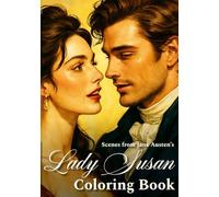Scenes from Jane Austen’s Lady Susan Coloring Book: Color Dramatic Moments and Daring Intrigue with Beautiful Line Art Inspired by Classic Literature, ... Characters and Lavish Costumes to Life