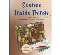 Scenes Inside Objects Coloring Book: Hidden Worlds, Miniature Scenes, and Surreal Objects for Relaxation and Stress Relief