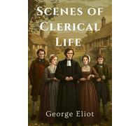 Scenes of Clerical Life: With Introduction By Grace Rhys