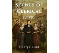 Scenes of Clerical Life: With Introduction By Grace Rhys