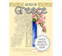 Scenes of Greece: A Coloring Journey Through Greece’s Most Beautiful Islands and Seaside Towns: Relaxing Coloring Pages of Greek Islands, Coastal ... Shores for Stress Relief and Mindful Escape