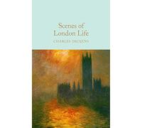 Scenes of London Life: From Sketches by Boz: Charles Dickens