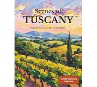 Scenes of TUSCANY: Inspired by Place, Light & Atmosphere. A Guided Colouring Collection Book.
