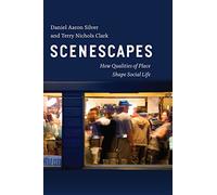 Scenescapes: How Qualities of Place Shape Social Life