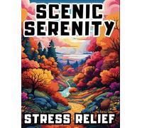Scenic Serenity Stress Relief Coloring Book for Adults: 100 Stunning Views, A Perfect Escape from a Hard Day