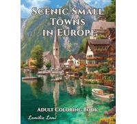 Scenic Small Towns in Europe - Adult Coloring Book: Relaxing Scenes of Architecture, Landscapes, and Hidden Corners for Stress Relief and Mindful Coloring