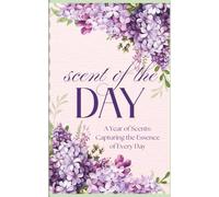 Scent of the Day: A Year of Scents Capturing the Essence of Every Day: 52 Weeks of Scent Tracking, Self-Discovery, and Olfactory Observations