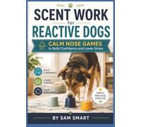 Scent Work for Reactive Dogs: Calm Nose Games to Build Confidence and Lower Stress