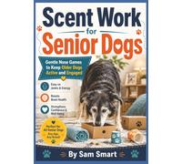 Scent Work for Senior Dogs: Gentle Nose Games to Keep Older Dogs Active and Engaged