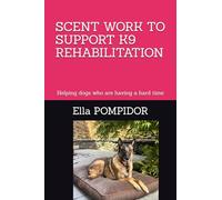 SCENT WORK TO SUPPORT K9 REHABILITATION: Helping dogs who are having a hard time
