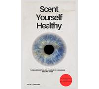 Scent Yourself Healthy The Big Essential Oils Book for Healing & Immune Power: DOC.MJ Rodriguez