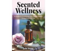 Scented Wellness: A Guide to Emotional and Mental Health Using Essential Oils
