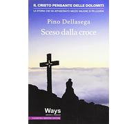 Sceso dalla croce. Il Cristo pensante delle Dolomiti, la storia che ha affascinato mezzo milione di pellegrini
