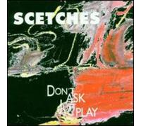 Scetches - Don't Ask Just Play - Cd