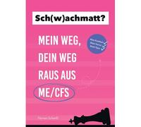 Sch(w)achmatt?: Mein Weg, Dein Weg raus aus ME/CFS