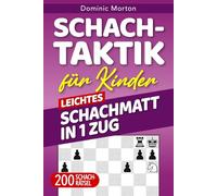 Schach-Taktiken für Kinder Leichtes Schachmatt in 1 Zug: 200 Schachrätsel für schnelle Siege auf dem Schachbrett