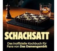 Schachsatt: Das inoffizielle Kochbuch für Fans von Das Damengambit