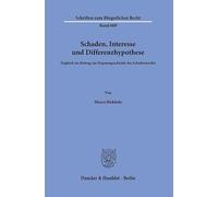 Schaden, Interesse und Differenzhypothese: Zugleich ein Beitrag zur Dogmengeschichte des Schadensrechts: 609