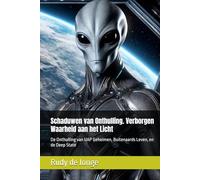 Schaduwen van Onthulling. Verborgen Waarheid aan het Licht: De Onthulling van UAP Geheimen, Buitenaards Leven, en de Deep State