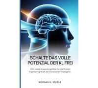 Schalte Das Volle Potenzial Der KI Frei: 100+ reale Anwendungsfälle für die Prompt-Engineering-Kraft der Künstlichen Intelligenz.
