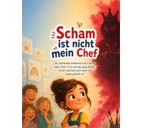 Scham ist nicht mein Chef: Ein stärkendes Kinderbuch ab 7 Jahren über Fehler, Mut und das gute Gefühl: Ich bin wertvoll, auch wenn mir etwas peinlich ist.