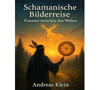Schamanische Bilderreise - Visionen zwischen den Welten