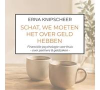 Schat, we moeten het over geld hebben: Financiële psychologie voor thuis: over partners & geldzaken