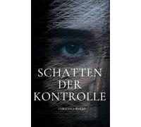 Schatten der Kontrolle: Ein Psychothriller über Liebe, Lügen und Manipulation