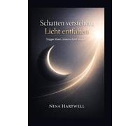 Schatten verstehen, Licht entfalten: Schattenarbeit Journal für 12 Monate, Trigger lösen, inneres Kind stärken