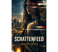Schattenfeed: Ein Influencer-Thriller über Macht, Medien und Manipulation