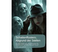 Schattenflüstern: Abgrund der Seelen: Die Stadt schläft nicht. Sie atmet durch die Schatten, in den Gassen hallen Schreie, die niemand hören soll. Eine Frau kehrt zurück…