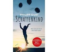 Schattenkind: Wie ich als Kind überlebt habe