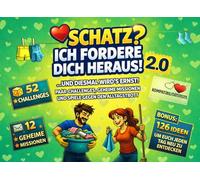 SCHATZ? ICH FORDERE DICH HERAUS! 2.0 …UND DIESMAL WIRD’S ERNST!: PAAR-CHALLENGES, GEHEIME MISSIONEN UND SPIELE GEGEN DEN ALLTAGSTROTT