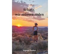 Schatz, wir müssen reden: Eine inspirierende Geschichte über Heilung, Hoffnung und die leisen Wege, die vor uns liegen