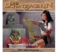 Schatzjägerin,die - Wie Alles Begann...das Hörbuch zur Serie