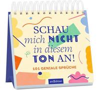 Schau mich nicht in diesem Ton an!: 101 geniale Sprüche