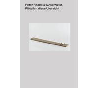 Schaulager Laur Peter Fischli & David Weiss. Plötzlich diese (Copertina rigida)
