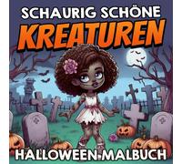 Schaurig Schöne Kreaturen - Halloween Malbuch: 30 gruselige und kreative Motive für Kinder und Erwachsene
