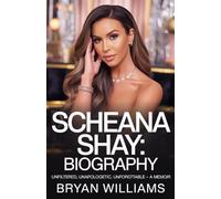 Scheana Shay Biography: Scheana Shay Biography: Unfiltered, Unapologetic, Unforgettable - A Memoir