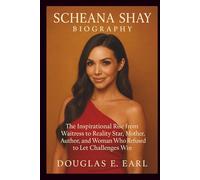 SCHEANA SHAY BIOGRAPHY: The Inspirational Rise from Waitress to Reality Star, Mother, Author, and Woman Who Refused to Let Challenges Win