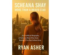 Scheana Shay: More Than A Bravo Star: An Unofficial Biography of Scheana Shay’s Rise from Reality TV to Pop Culture Icon