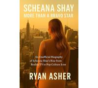 Scheana Shay: More Than A Bravo Star: An Unofficial Biography of Scheana Shay’s Rise from Reality TV to Pop Culture Icon