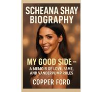 Scheana Shay`s Biography: My good side -A memoir of love, fame, and vanderpump rules