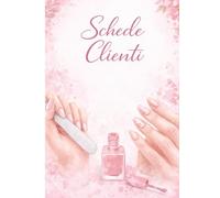 Schede Clienti per Onicotecniche - Schede Clienti Nail Artist: Libro professionale per organizzare clienti, anamnesi e trattamenti unghie