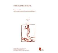 Schede umanistiche. Rivista annuale dell'Archivio Umanistico Rinascimentale Bolognese (2017). Vol. 31: Dai margini al centro: indagine storico-culturale e di genere fra Quattro e Cinquecento sull...