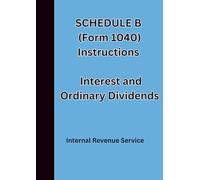 SCHEDULE B (Form 1040) Instructions Interest and Ordinary Dividends: For tax year 2025