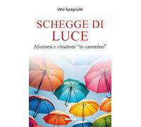 Libri Vito Spagnolo - Schegge Di Luce. Aforismi E Citazioni In Cammino