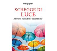 Schegge di luce. Aforismi e citazioni «in cammino» - Spagnolo Vito